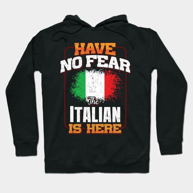 Italian Flag  Have No Fear The Italian Is Here - Gift for Italian From Italy Hoodie by Country Flags